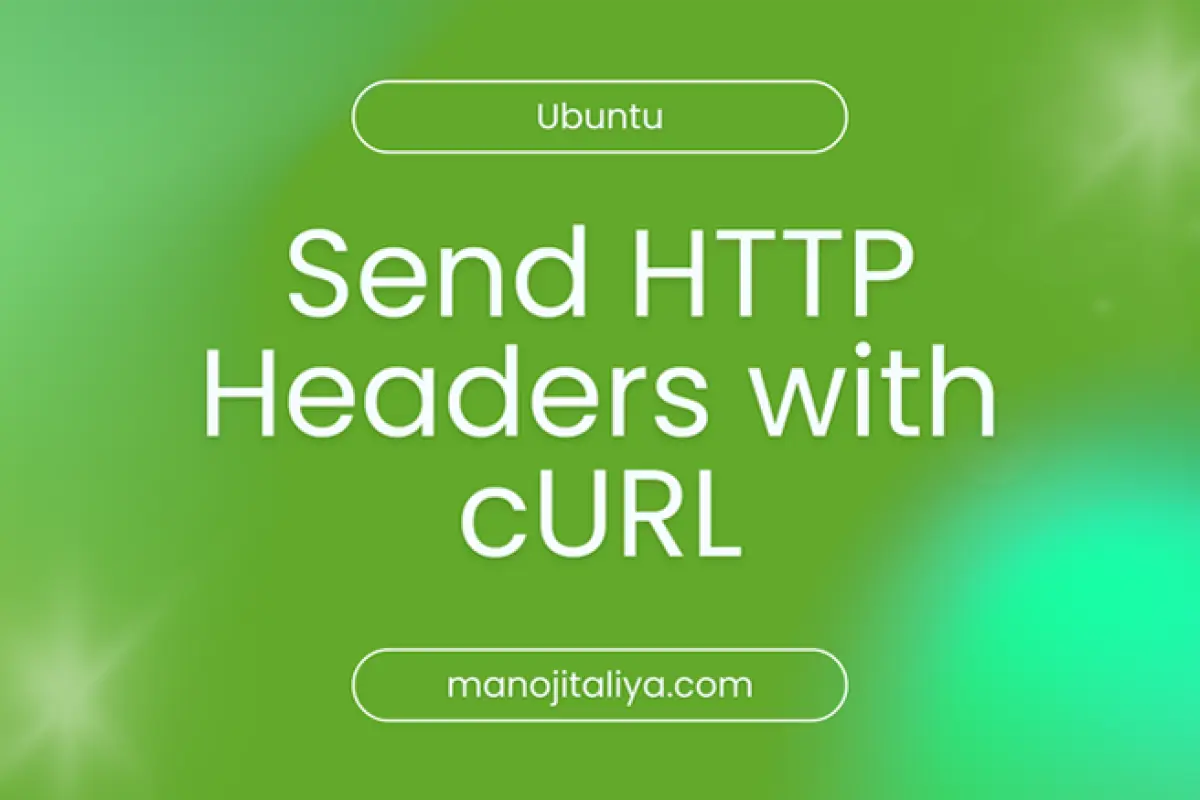 How to Show and Send HTTP Headers with cURL (Examples & Guide)
