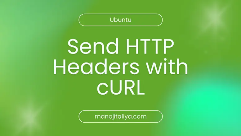 How to Show and Send HTTP Headers with cURL (Examples & Guide)