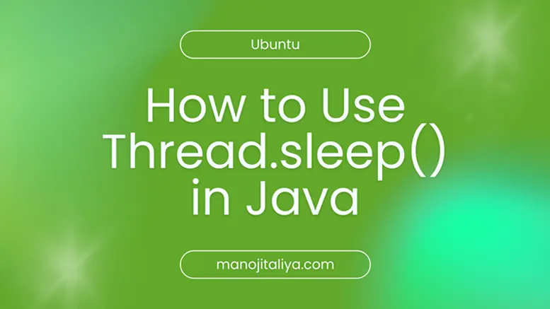 How to Use Thread.sleep() in Java with Examples (Beginner’s Guide)